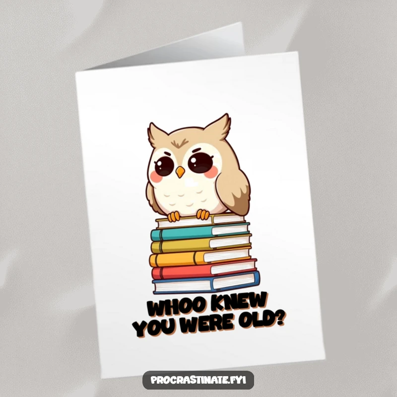Funny free printable birthday card: a smiling, droopy-eyed owl leans on a wobbly stack of books.